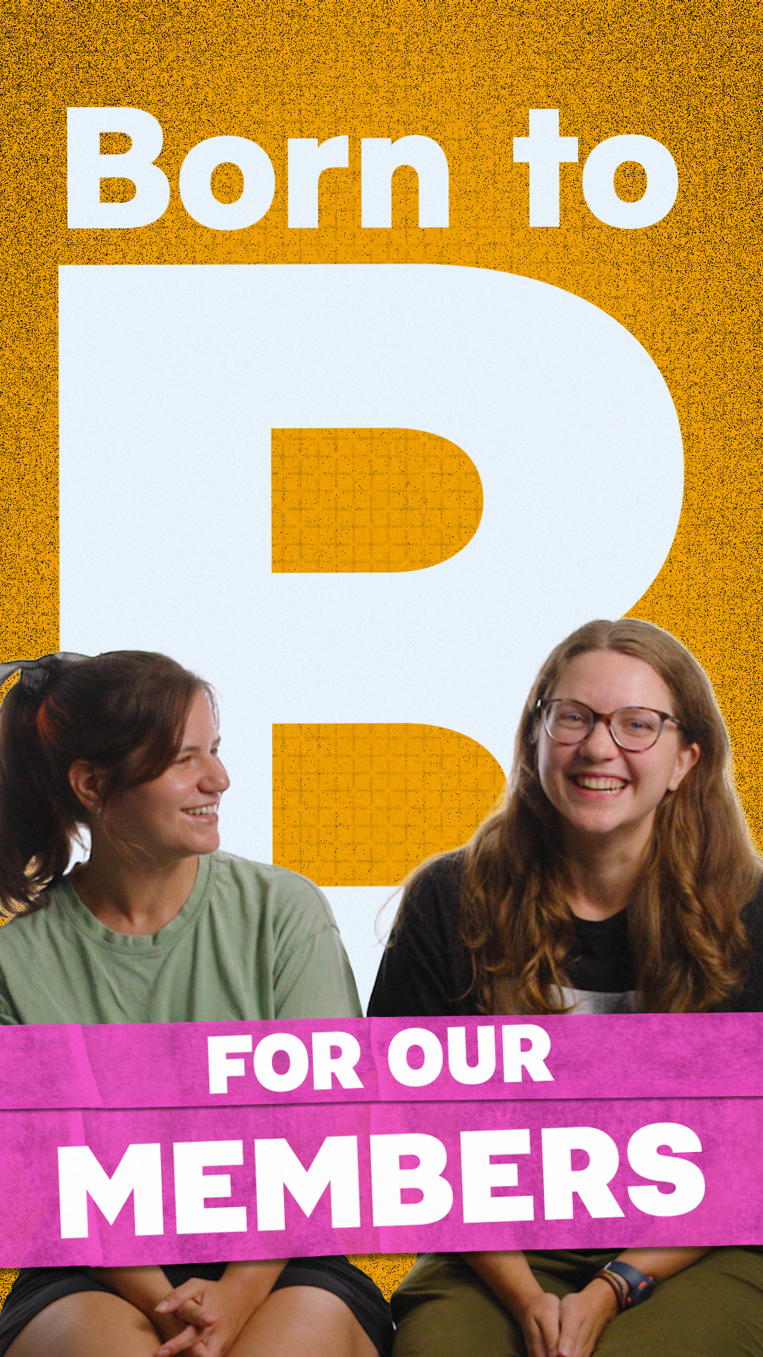 We're born to be for our members